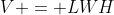 V = LWH