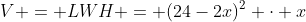 V = LWH = (24-2x)^2 \cdot x