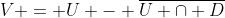V = U - \overline{U \cap D}