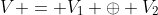 V = V_1 \oplus V_2