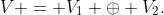 V = V_1 \oplus V_2.