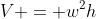 V = w^2h