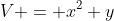 V = x^2 y