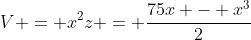 V = x^2z = \frac{75x - x^3}{2}