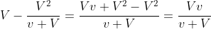 V-\frac{V^2}{v+V}=\frac{Vv+V^2-V^2}{v+V}=\frac{Vv}{v+V}