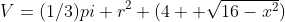 V=(1/3)pi r^2 (4+ \sqrt{16-x^2})
