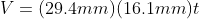 V=(29.4mm)(16.1mm)t