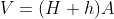 V=(H+h)A
