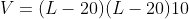 V=(L-20)(L-20)10
