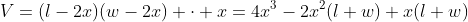 V=(l-2x)(w-2x) \cdot x=4x^3-2x^2(l+w)+x(l+w)