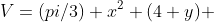 V=(pi/3) x^2 (4+y) 