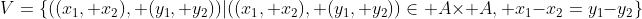 V=\{((x_1, x_2), (y_1, y_2))|((x_1, x_2), (y_1, y_2))\in A\times A, x_1-x_2=y_1-y_2\}