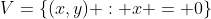 V=\{(x,y) : x = 0\}