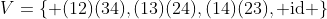 V=\{ (12)(34),(13)(24),(14)(23), \text{id} \}