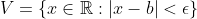 V=\{x\in\mathbb{R}:|x-b|<\epsilon\}