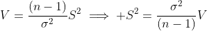 V=\frac{(n-1)}{\sigma^2}S^2\implies S^2=\frac{\sigma^2}{(n-1)}V