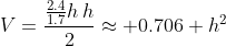 V=\frac{\frac{2.4}{1.7}h\,h}{2}\approx 0.706 h^2