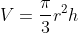 V=\frac{\pi}{3}r^{2}h