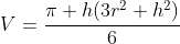 V=\frac{\pi h(3r^2+h^2)}{6}