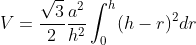 V=\frac{\sqrt3}2\frac{a^2}{h^2}\int_0^h(h-r)^2dr