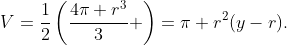 V=\frac{1}{2}\left(\frac{4\pi r^{3}}{3} \right)=\pi r^{2}(y-r).