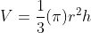 V=\frac{1}{3}(\pi)r^2h