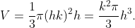 V=\frac{1}{3}\pi(hk)^2h=\frac{k^2\pi}{3}h^3.