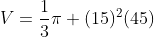 V=\frac{1}{3}\pi (15)^2(45)