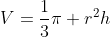 V=\frac{1}{3}\pi r^2h