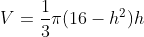 V=\frac{1}{3}{\pi}(16-h^2)h