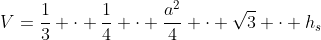 V=\frac{1}{3} \cdot \frac{1}{4} \cdot \frac{a^2}{4} \cdot \sqrt{3} \cdot h_s