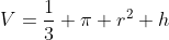V=\frac{1}{3} \pi r^2 h