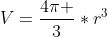 V=\frac{4\pi }{3}*r^3