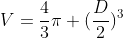 V=\frac{4}{3}\pi (\frac{D}{2})^3