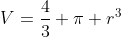 V=\frac{4}{3} \pi r^3