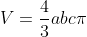V=\frac{4}{3}abc\pi