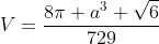 V=\frac{8\pi a^3 \sqrt{6}}{729}