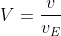 V=\frac{v}{v_{E}}