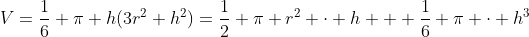 V=\frac16 \pi h(3r^2+h^2)=\frac12 \pi r^2 \cdot h + \frac16 \pi \cdot h^3