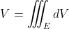 V=\iiint_{E}dV