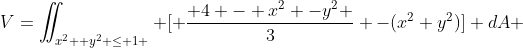 V=\iint_{x^2 +y^2 \le 1 } [ \frac{ 4 - x^2 -y^2 }{3} -(x^2+y^2)] dA 