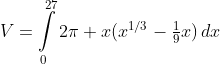 V=\int\limits_0^{27}2\pi x(x^{1/3}-\tfrac{1}{9}x)\,dx