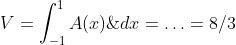 V=\int_{-1}^{1}A(x)\;dx=\ldots=8/3