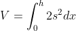 V=\int_{0}^{h}2s^2dx