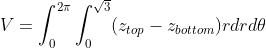 V=\int_0^{2\pi}\int_0^{\sqrt{3}}(z_{top}-z_{bottom})rdrd\theta
