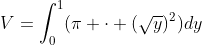 V=\int_0^1(\pi \cdot (\sqrt{y})^2)dy