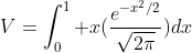 V=\int_0^1 x(\frac{e^{{-x^2}/2}}{\sqrt{2\pi}})dx