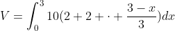 V=\int_0^310(2+2 \cdot \frac{3-x}{3})dx