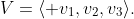 V=\langle v_{1},v_{2},v_{3}\rangle.