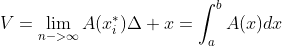 V=\lim_{n->\infty}A(x_i^*)\Delta x=\int_a^bA(x)dx
